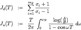 \begin{eqnarray*}
J_{d}(T) & := & \sum_{i=1}^{m_d} \frac{\sigma_i+1}{\sigma_i-1...
...\log (\frac{A}{B})}
{1-\cos \omega T} \; d\omega
\vspace*{-5mm}
\end{eqnarray*}