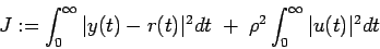 \begin{displaymath}
J:=\int^\infty_0 \vert y(t)-r(t)\vert^2 dt \; + \; \rho^2
\int^\infty_0 \vert u(t)\vert^2 dt
\end{displaymath}