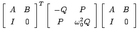 $\displaystyle \left[\begin{array}{cc} A & B \\  I & 0 \end{array}\right]^T
\lef...
...2Q \end{array}\right]\left[\begin{array}{cc} A & B \\  I & 0 \end{array}\right]$